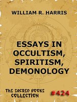 Essays In Occultism, Spiritism, Demonology - William R. Harris