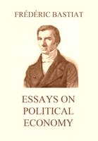 Essays on Political Economy - Frédéric Bastiat