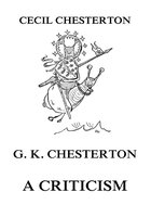 G. K. Chesterton - A Criticism - Cecil Chesterton