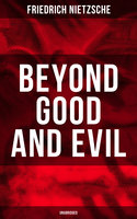 Beyond Good and Evil: The Critique of the Traditional Morality and the Philosophy of the Past - Friedrich Nietzsche