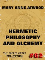Hermetic Philosophy and Alchemy - Mary Anne Atwood