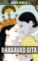 Bhagavad Gita: Discourse Between Arjuna, Prince of India, and the Supreme Being Under the Form of Krishna - Edwin Arnold