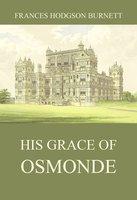 His Grace of Osmonde - Frances Hodgson Burnett