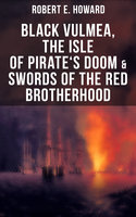 Black Vulmea, The Isle of Pirate's Doom & Swords of the Red Brotherhood: Historical Novels: Notorious Buccaneers of the Caribbean - Robert E. Howard