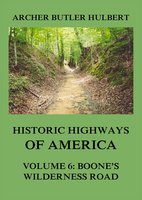 Historic Highways of America: Volume 6: Boone's Wilderness Road - Archer Butler Hulbert