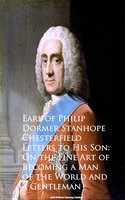 Letters to His Son: On the Fine Art of Becoming an - Earl of Philip Dormer Stanhope Chesterfield