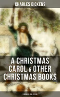 Charles Dickens: A Christmas Carol & Other Christmas Books (5 Books in One Edition): Including The Chimes, The Cricket on the Hearth, The Battle of Life & The Haunted Man - Charles Dickens