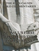 John Calvin's Commentaries On St. Paul's First Epistle To The Corinthians Vol.1 - John Calvin