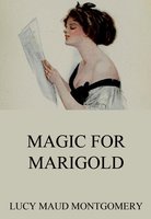 Magic For Marigold - Lucy Maud Montgomery