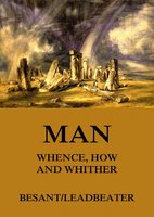 Man: Whence, How and Whither - C. W. Leadbeater, Annie Besant