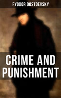 CRIME AND PUNISHMENT: The Unabridged Garnett Translation - Fyodor Dostoevsky
