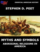 Myths And Symbols: Aboriginal Religions in America - Stephen D. Peet