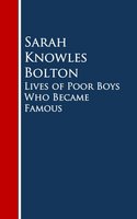 Lives of Poor Boys Who Became Famous - Sarah Knowles Bolton