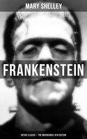 Frankenstein (Gothic Classic - The Uncensored 1818 Edition): Science Fiction Classic - Mary Shelley