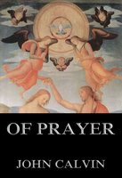 Of Prayer - John Calvin