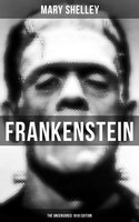 FRANKENSTEIN (The Uncensored 1818 Edition) - Mary Shelley