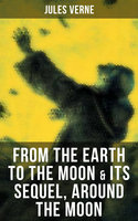From the Earth to the Moon & Its Sequel, Around the Moon: Two Science Fiction Classics in One Edition - Jules Verne