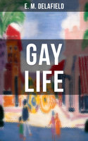 Gay Life: Satirical Novel about the life on the French Riviera during Jazz Age - E. M. Delafield