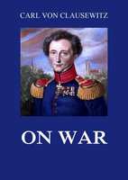 On War: All volumes - Carl von Clausewitz
