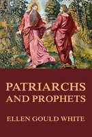 Patriarchs and Prophets - Ellen Gould White