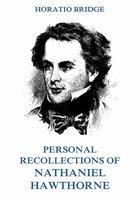 Personal Recollections of Nathaniel Hawthorne - Horatio Bridge
