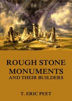 Rough Stone Monuments And Their Builders - T. Eric Peet