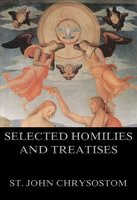 Selected Homilies & Treatises - St. John Chrysostom