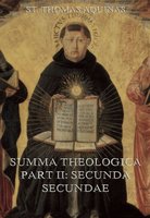 Summa Theologica Part II ("Secunda Secundae") - St. Thomas Aquinas