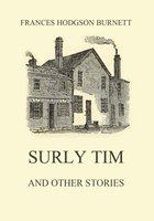 Surly Tim (and other stories) - Frances Hodgson Burnett