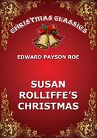 Susie Rolliffe's Christmas - Edward Payson Roe