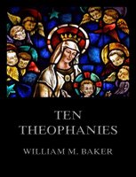 Ten Theophanies - William M. Baker