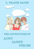 The Adventures Of Aunt Jane's Nieces - L. Frank Baum, Edith Van Dyne