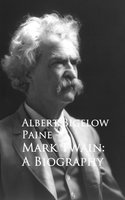 Mark Twain: A Biography - Albert Bigelow Paine