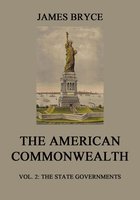 The American Commonwealth: Vol. 2: The State Governments - James Bryce