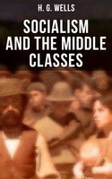 H. G. Wells: Socialism and the Middle Classes: Socialism and the Family - H. G. Wells