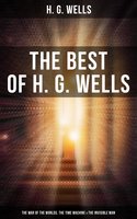 The Best of H. G. Wells: The War of the Worlds, The Time Machine & The Invisible Man: 3 Sci-Fi Books in One Edition - H. G. Wells