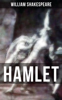 Hamlet: Including The Classic Biography: The Life of William Shakespeare - William Shakespeare