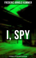 I, Spy - 6 Espionage & Detective Books in One Edition: The Web, The Green God, The Film of Fear, The Ivory Snuff Box, The Blue Lights & The Brute - Frederic Arnold Kummer