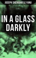 In A Glass Darkly: The Strangest Cases of the Occult Detective Dr. Martin Hesselius: Green Tea, The Familiar, Mr Justice Harbottle, The Room in the Dragon Volant & Carmilla - Joseph Sheridan Le Fanu