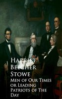 Men of Our Times or Leading Patriots of The Day - Harriet Beecher Stowe