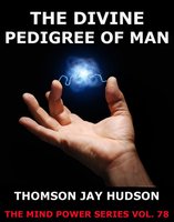 The Divine Pedigree Of Man - Thomas Jay Hudson