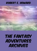 The Fantasy Adventures Archives - Robert E. Howard