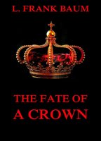 The Fate Of A Crown - L. Frank Baum, Schuyler Stanton