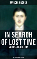 In Search of Lost Time - Complete Edition (All 7 Books in One Volume): The Masterpiece of 20th Century Literature - Marcel Proust