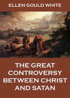 The Great Controversy Between Christ And Satan - Ellen Gould White