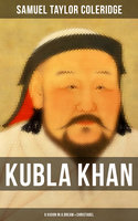 Kubla Khan: A Vision in a Dream & Christabel - Samuel Taylor Coleridge