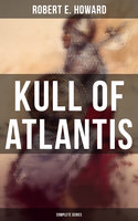 Kull of Atlantis - Complete Series - Robert E. Howard