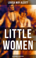 LITTLE WOMEN (With Original Illustrations) - Louisa May Alcott