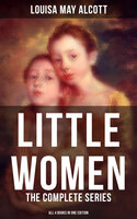 LITTLE WOMEN: The Complete Series (All 4 Books in One Edition): Little Women, Good Wives, Little Men & Jo's Boys - Louisa May Alcott