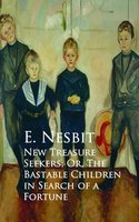 New Treasure Seekers; Or, The Bastable Children in Search of a Fortune - E. Nesbit